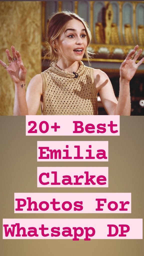 20+ Best Emilia Clarke Images