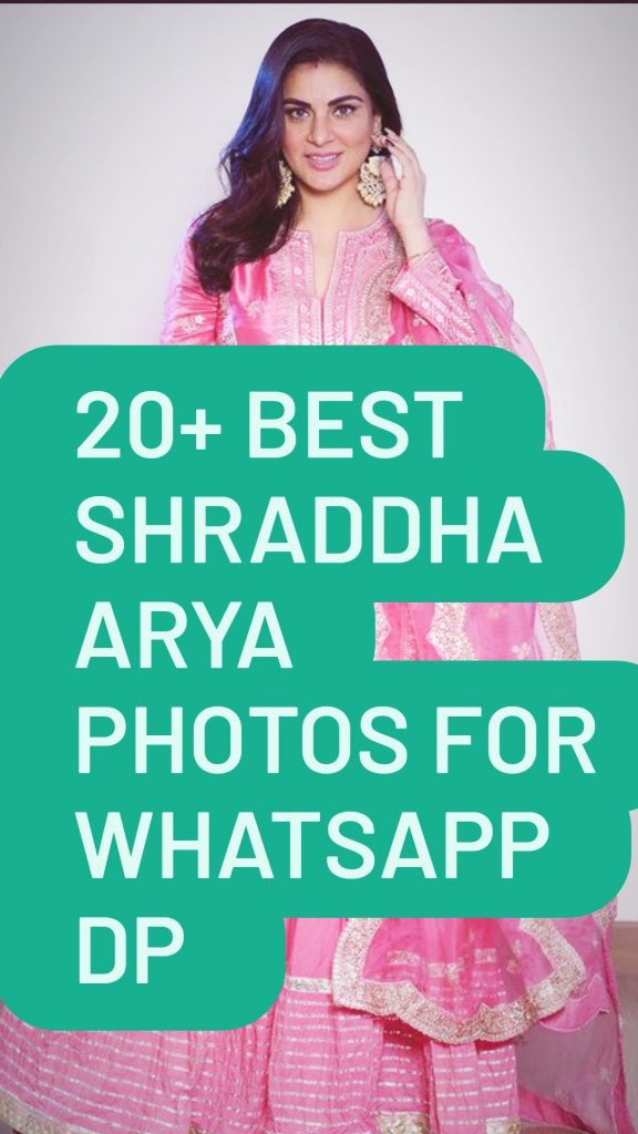 20+ Best Shraddha Arya Images